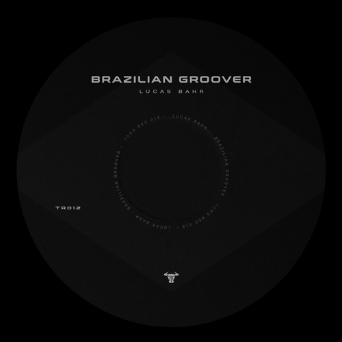 Lucas Bahr - Brazilian Groover [TR012]